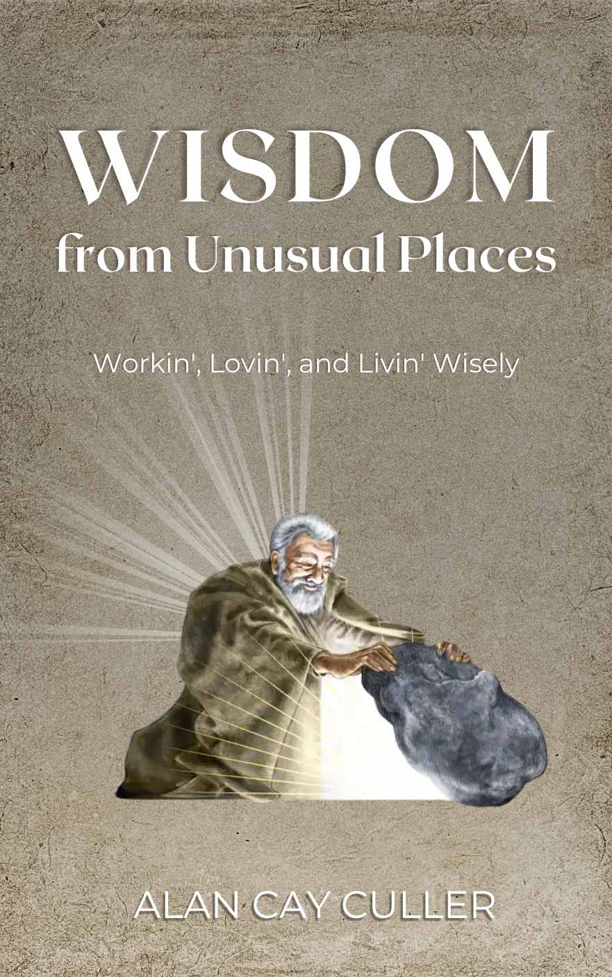 Wisdom from Unusual Places by Alan Culler